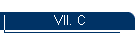 VII. C